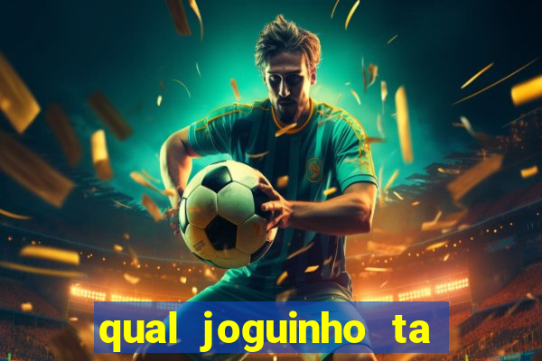 qual joguinho ta pagando agora